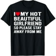 thumbnail image 1 of I Love My Girlfriend So Please Stay Away From Me Funny GF T-Shirt, 1 of 4