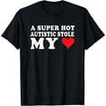 thumbnail image 1 of I Love My Girlfriend Super Hot Autistic Stole My Heart T-Shirt, 1 of 4