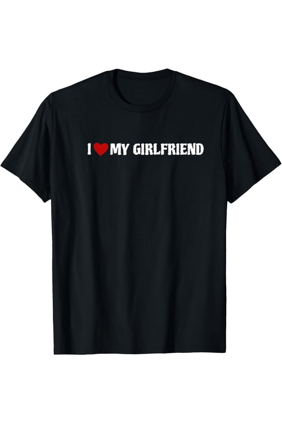 I Love My Girlfriend T-Shirt