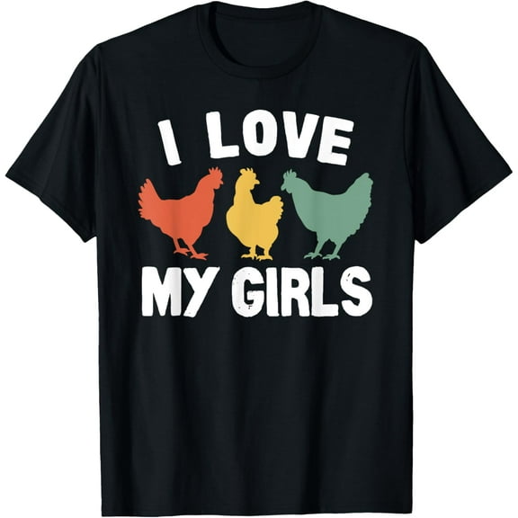 I Love My Girls Funny Chicken T-Shirt
