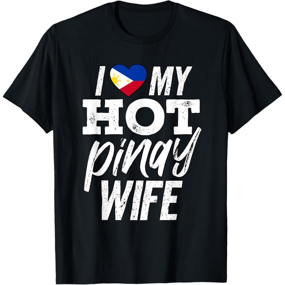 I Love My HOT Filipino Wife, I Love My HOT Pinay Wife T-Shirt