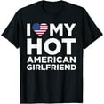 thumbnail image 1 of I Love My Hot American Girlfriend Cute Relationship T-Shirt, 1 of 3