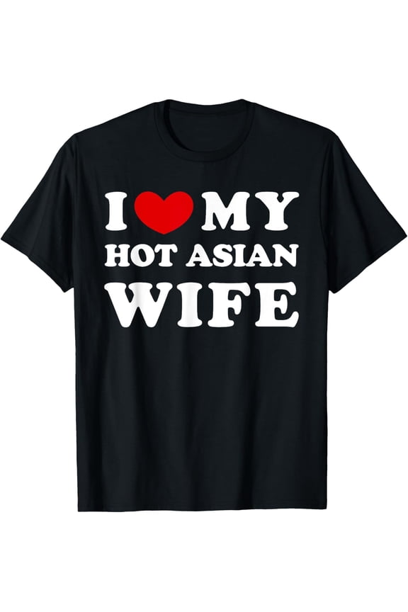 I Love My Hot Asian Wife, I Heart My Hot Asian Wife T-ShirtMen and women, Black T-shirt, size: Extra large
