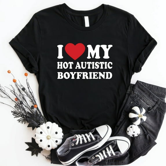 I Love My Hot Autistic Boyfriend T-Shirt