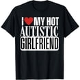 thumbnail image 1 of I Love My Hot Autistic Girlfriend T-Shirt, 1 of 4