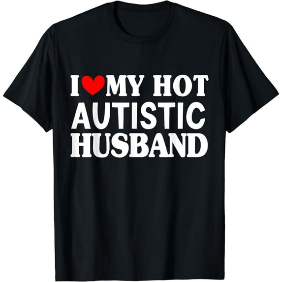 I Love My Hot Autistic Husband I Heart Husband with Autism T-Shirt