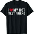 thumbnail image 1 of I Love My Hot Best Friend Sarcastic Funny Vintage Distressed T-Shirt, 1 of 3
