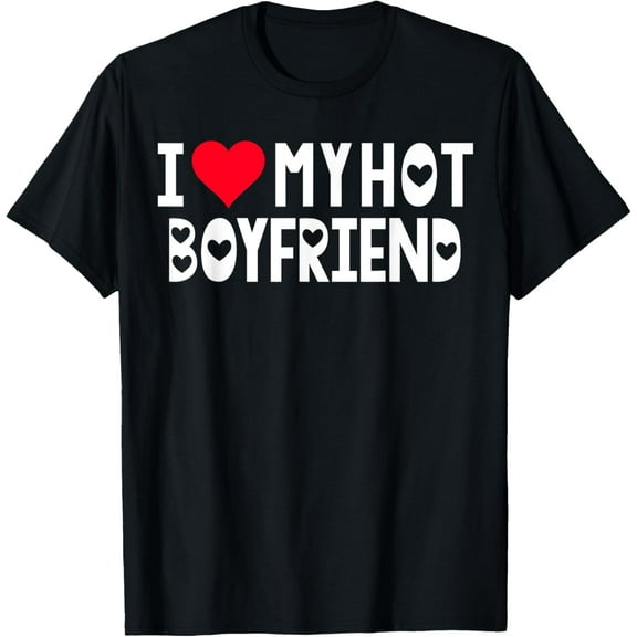 I Love My Hot Boyfriend Shirt I Heart Boyfriend Love My BF T-Shirt Tops Tee