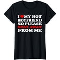 thumbnail image 1 of I Love My Hot Boyfriend So Stay Away From Me I Heart My BF T-Shirt, 1 of 3