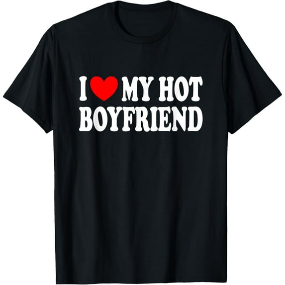 I Love My Hot Boyfriend T-Shirt Tops Tee