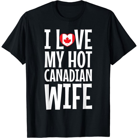 I Love My Hot Canadian Wife Funny T-Shirt