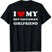 I Love My Hot Caucasian Girlfriend, Heart Hot Caucasian GF T-Shirt