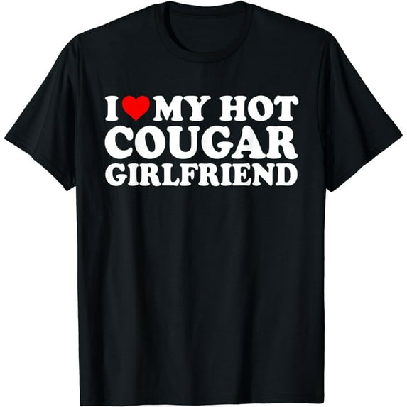 I Love My Hot Cougar Girlfriend I Heart My Girlfriend GF T-Shirt