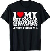 I Love My Hot Cougar Girlfriend So Please Stay Away From Me T-Shirt