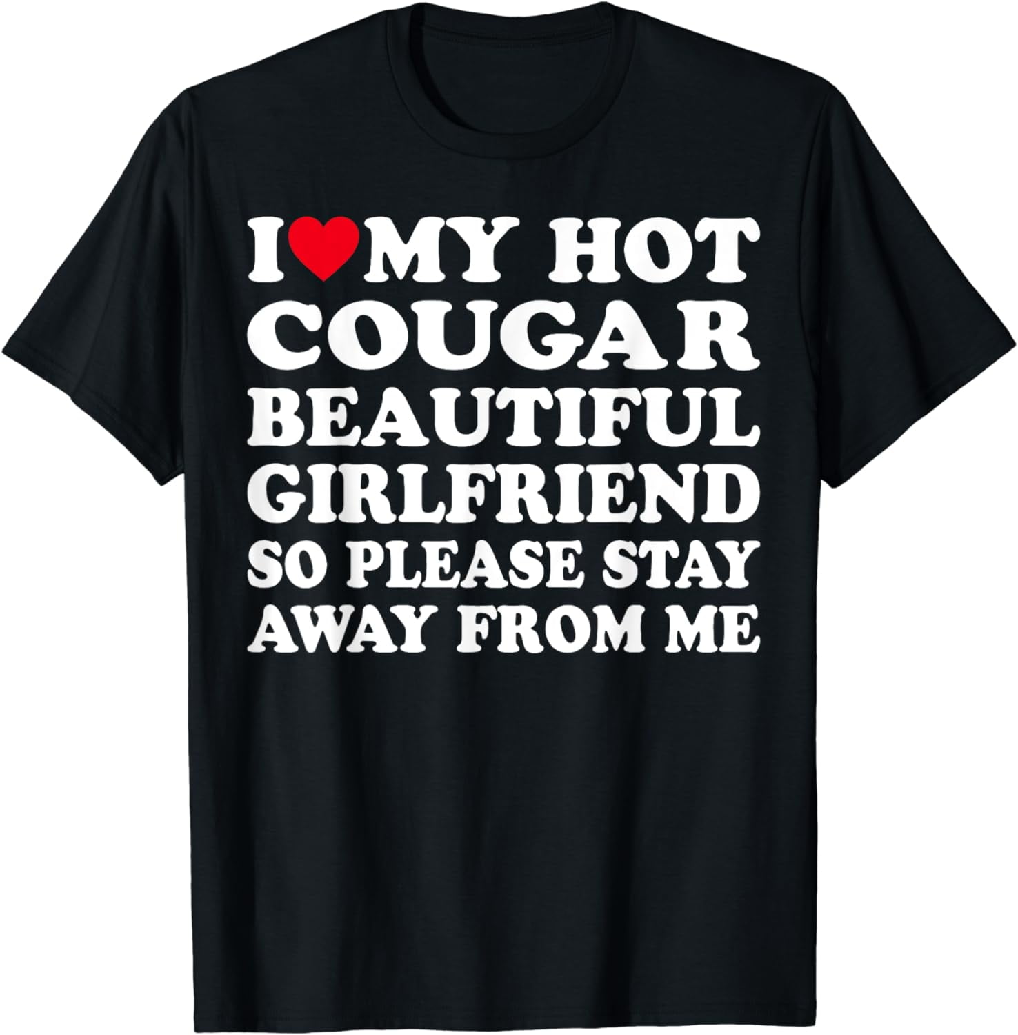 I Love My Girlfriend So Please Stay Away From Me T-Shirt I Love My Girlfriend So Please Stay Away From Me T-Shirt