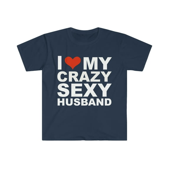 I Love My Hot Crazy Sexy Husband Marriage Wife Unisex T-shirt S-3XL