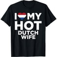 thumbnail image 1 of I Love My Hot Dutch Wife Cute Netherlands Native Relationship T-Shirt, 1 of 4