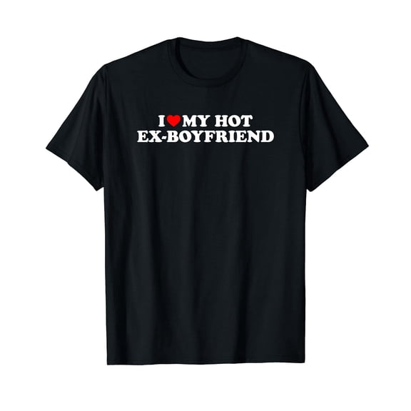 I Love My Hot Ex-Boyfriend T-Shirt
