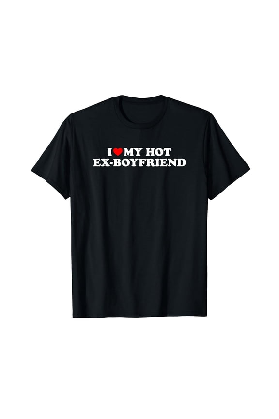 I Love My Hot Ex-Boyfriend T-Shirt