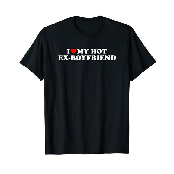 I Love My Hot Ex-Boyfriend T-Shirt