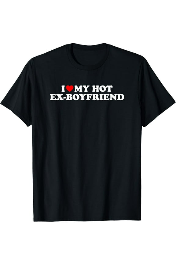 I Love My Hot Ex-Boyfriend Vintage Gifts For Men Woman T-shirt