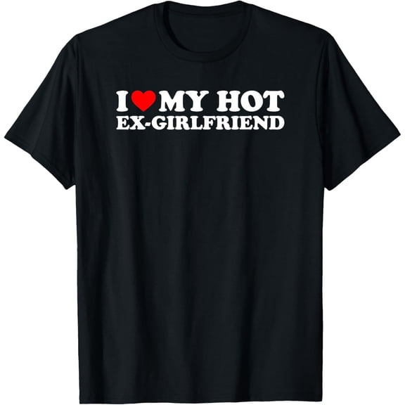 I Love My Hot Ex-Girlfriend T-ShirtMen and women, Black T-shirt, size: Extra large