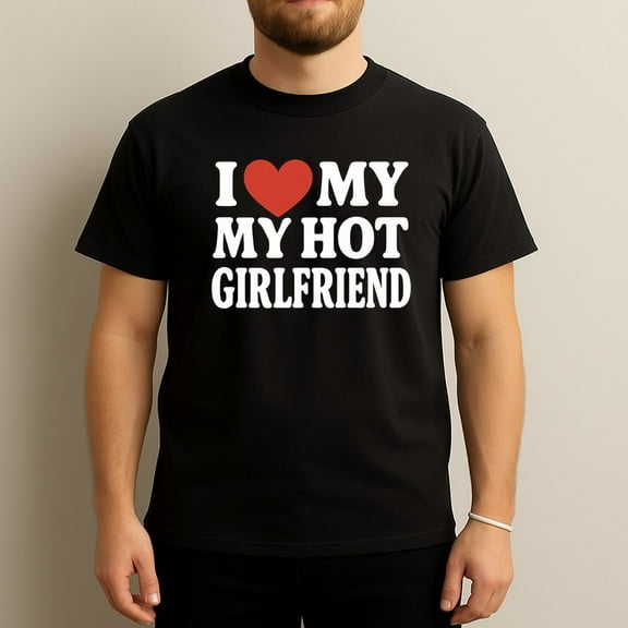 I Love My Hot Girlfriend - Cute Romantic Gift T-Shirt
