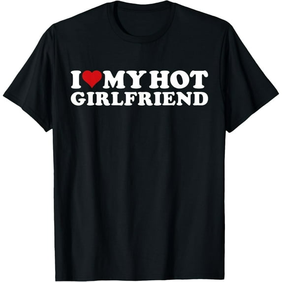 I Love My Hot Girlfriend I Heart My Hot Girlfriend GF T-ShirtMen's and women's gift, black and white T-shirt, size: Extra large S-4XL