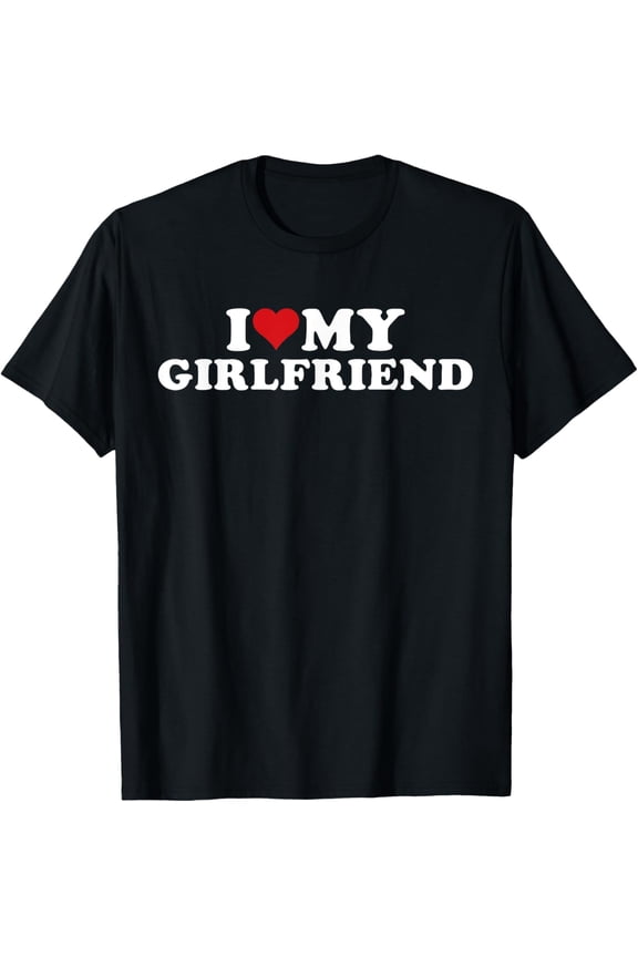 I Love My Hot Girlfriend I Heart My Hot Girlfriend GF T-Shirt