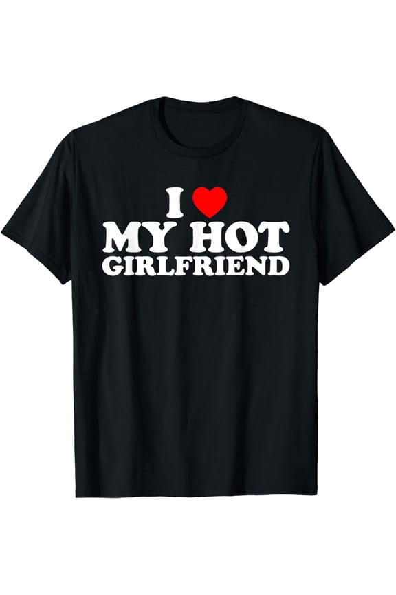 I Love My Hot Girlfriend Shirt Couple I Love My Girlfriend T-Shirt