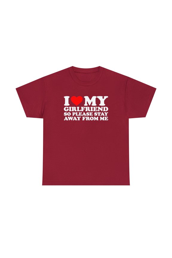 I Love My Hot Girlfriend So Please Stay Away From Me Tshirt