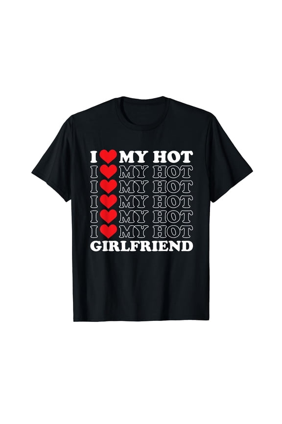 I Love My Hot Girlfriend T-Shirt