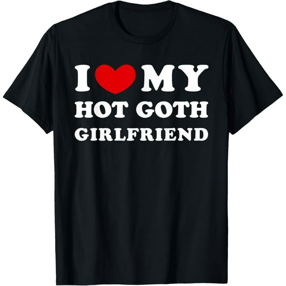 I Love My Hot Goth Girlfriend, I Heart My Goth Girlfriend T-ShirtMen and women, Black T-shirt, size: Extra large