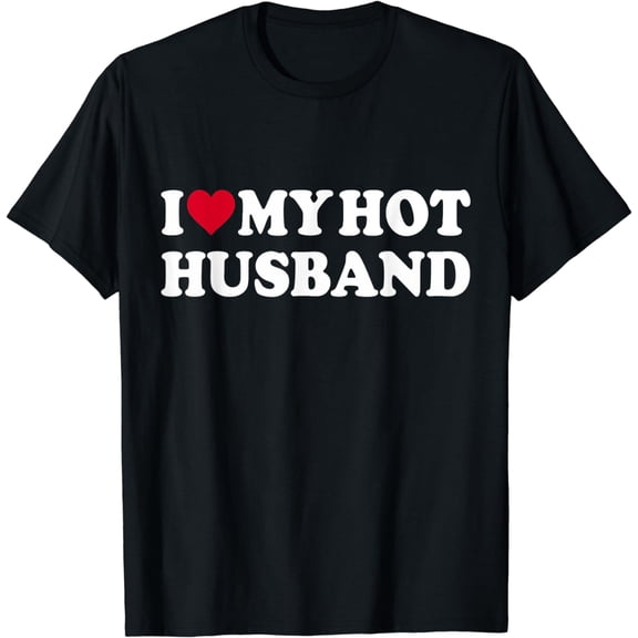 I Love My Hot Husband Shirt Funny Red Heart Love Hot Husband T-Shirt