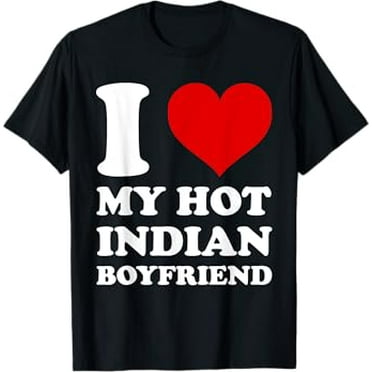 I Love My Hot Indian Boyfriend I Heart My Indian BF T-Shirt