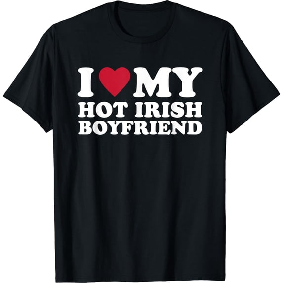 I Love My Hot Irish Boyfriend T-Shirt