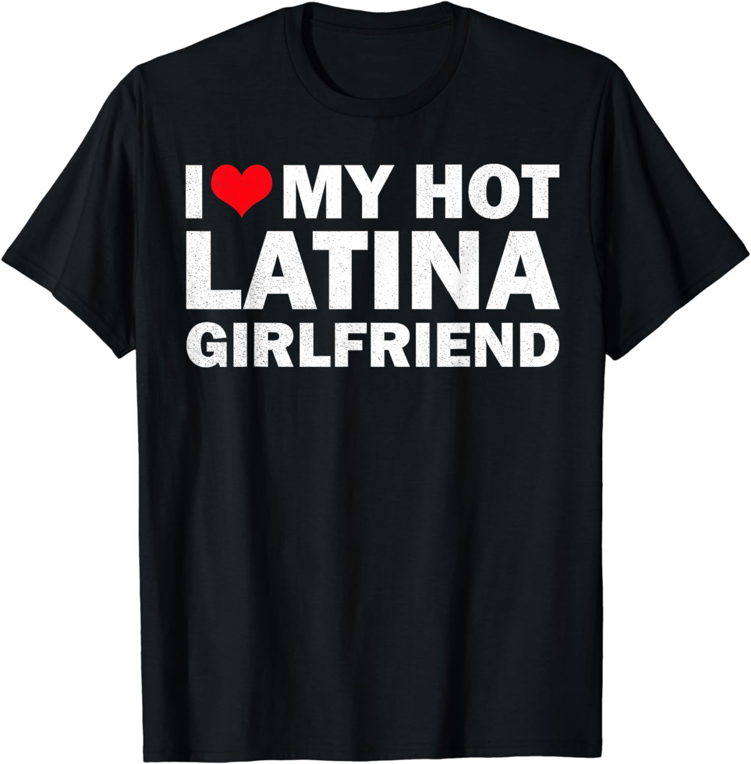 I Love My Hot Latina Girlfriend I Heart My Latina Girlfriend T-Shirt - Walmart