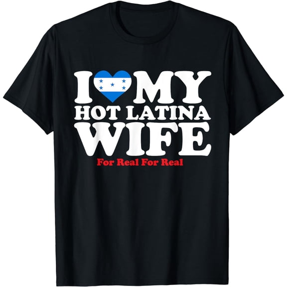 I Love My Hot Latina Wife Tee (Honduras Edition) T-Shirt