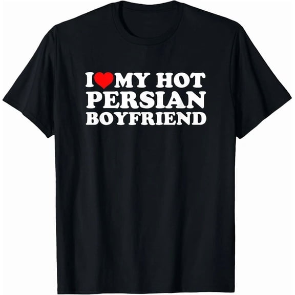 I Love My Hot Persian Boyfriend T-Shirt