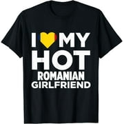 I Love My Hot Romanian Girlfriend Romania Native T-Shirt