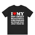 I Love My Hot Sweet Beautiful Girlfriend So Please Stay Away From Me