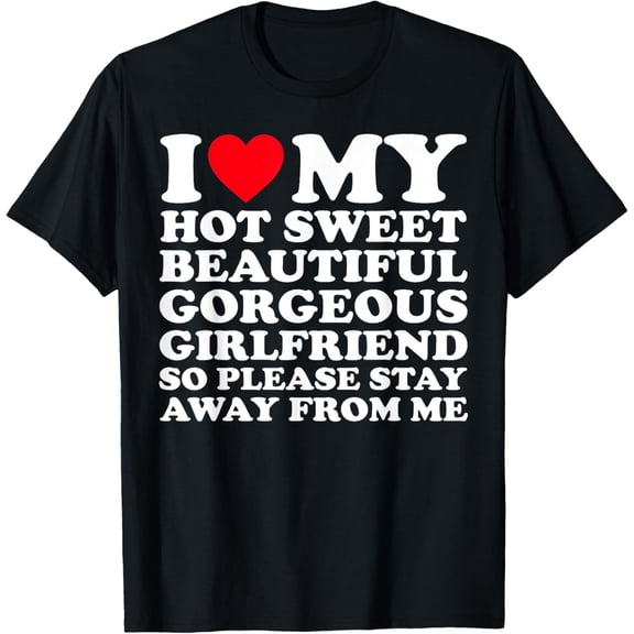 I Love My Hot Sweet Beautiful Gorgeous Girlfriend GF T-Shirt