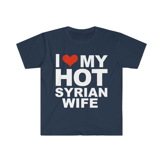 I Love My Hot Syrian Wife Marriage Husband Syria Unisex T-shirt S-3XL
