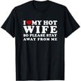 thumbnail image 1 of I Love My Hot Wife So Please Stay Away From Me T-Shirt, 1 of 4
