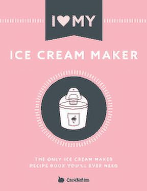 COOKNATION I Love My Ice Cream Maker: The Only Ice Cream Maker Recipe Book You'll Ever Need (Paperback)