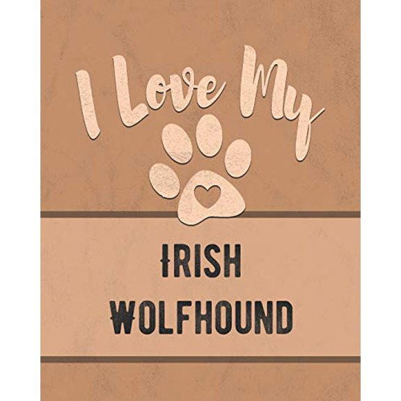 I Love My Irish Wolfhound: For the Pet You Love, Track Vet, Health, Medical, Vaccinations and More in this Book Paperback 107463361X 9781074633615 Mike Dogs