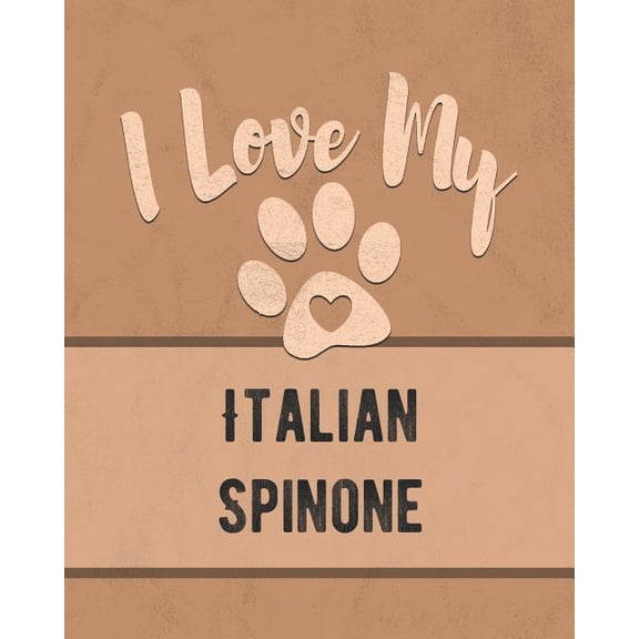 I Love My Italian Spinone: For the Pet You Love, Track Vet, Health, Medical, Vaccinations and More in this Book Paperback 1074633709 9781074633707 Mike Dogs
