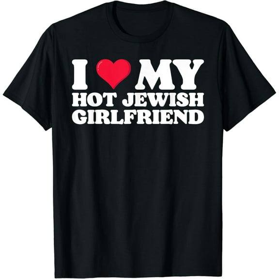 I Love My Jewish Girlfriend, I Heart My Jewish Girlfriend T-Shirt