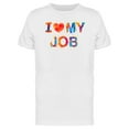 thumbnail image 1 of I Love My Job Colorful Phrase T-Shirt Men -Image by Shutterstock, Male 4X-Large, 1 of 2