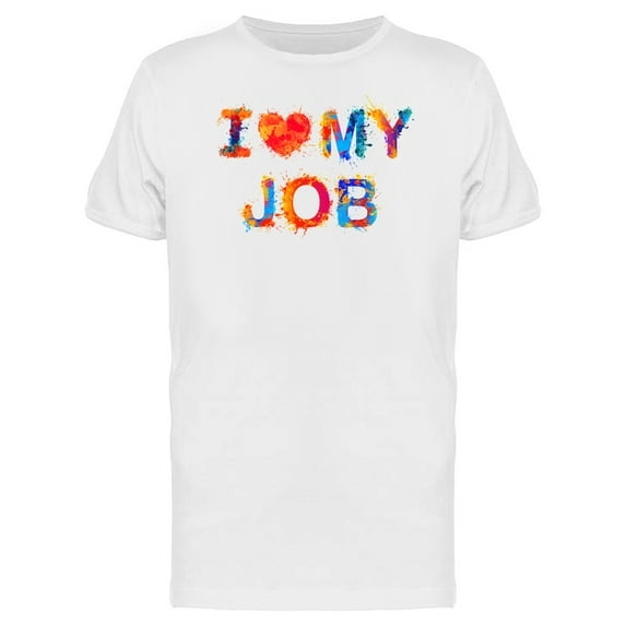 I Love My Job Colorful Phrase T-Shirt Men -Image by Shutterstock, Male 4X-Large